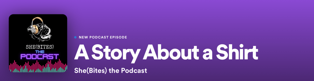 She(Bites) The Podcast: Episode 1 – A Story About A&nbsp;Shirt