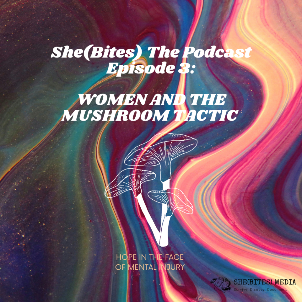 She (Bites) The Podcast: Episode 3 – Women And The Mushroom&nbsp;Tactic